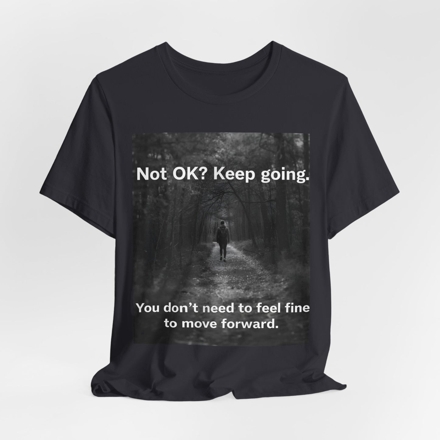 Not OK? Keep Going motivational tee | Mental Health awareness shirt