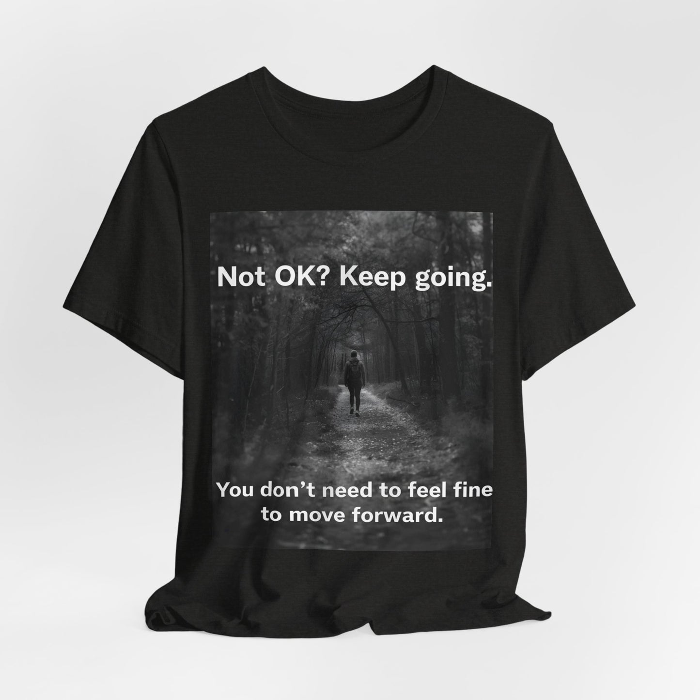 Not OK? Keep Going motivational tee | Mental Health awareness shirt