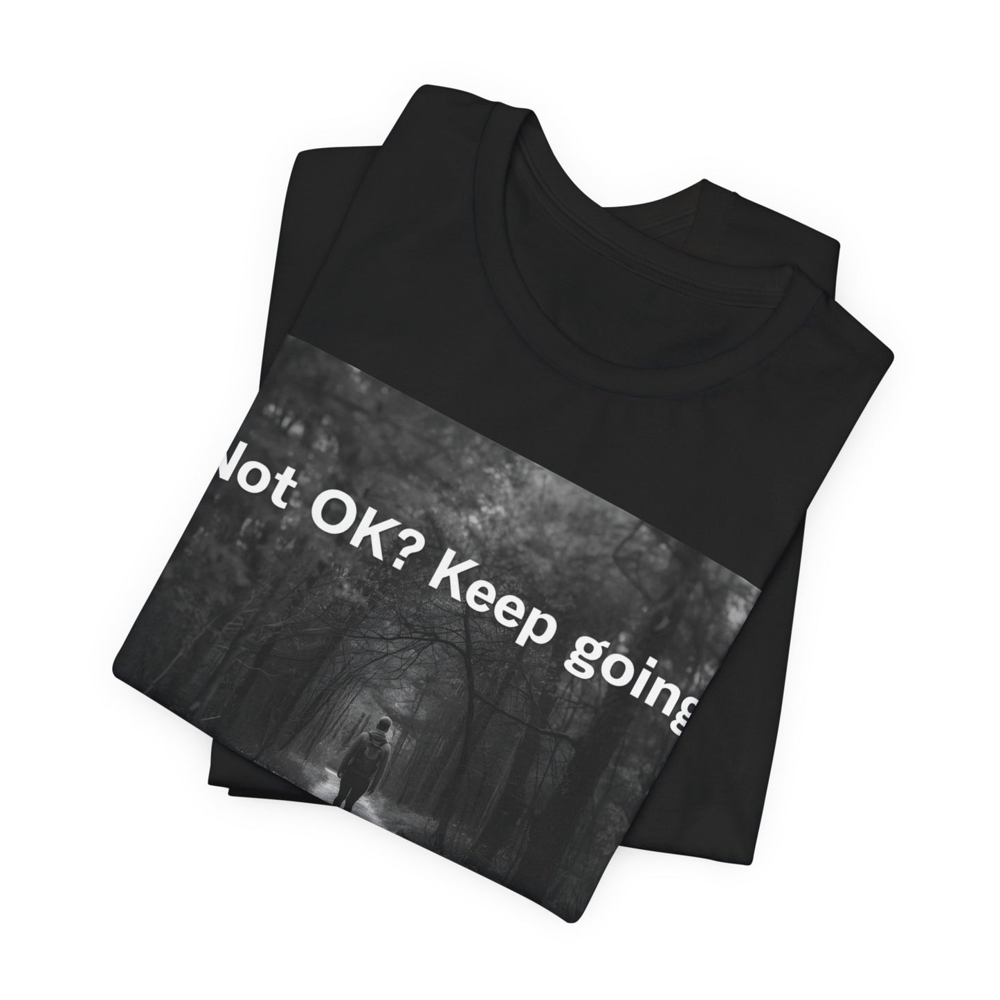 Not OK? Keep Going motivational tee | Mental Health awareness shirt