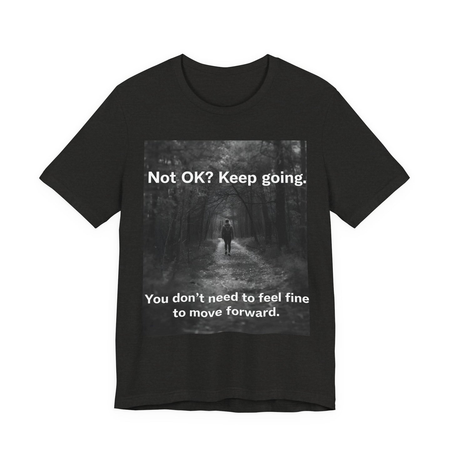 Not OK? Keep Going motivational tee | Mental Health awareness shirt