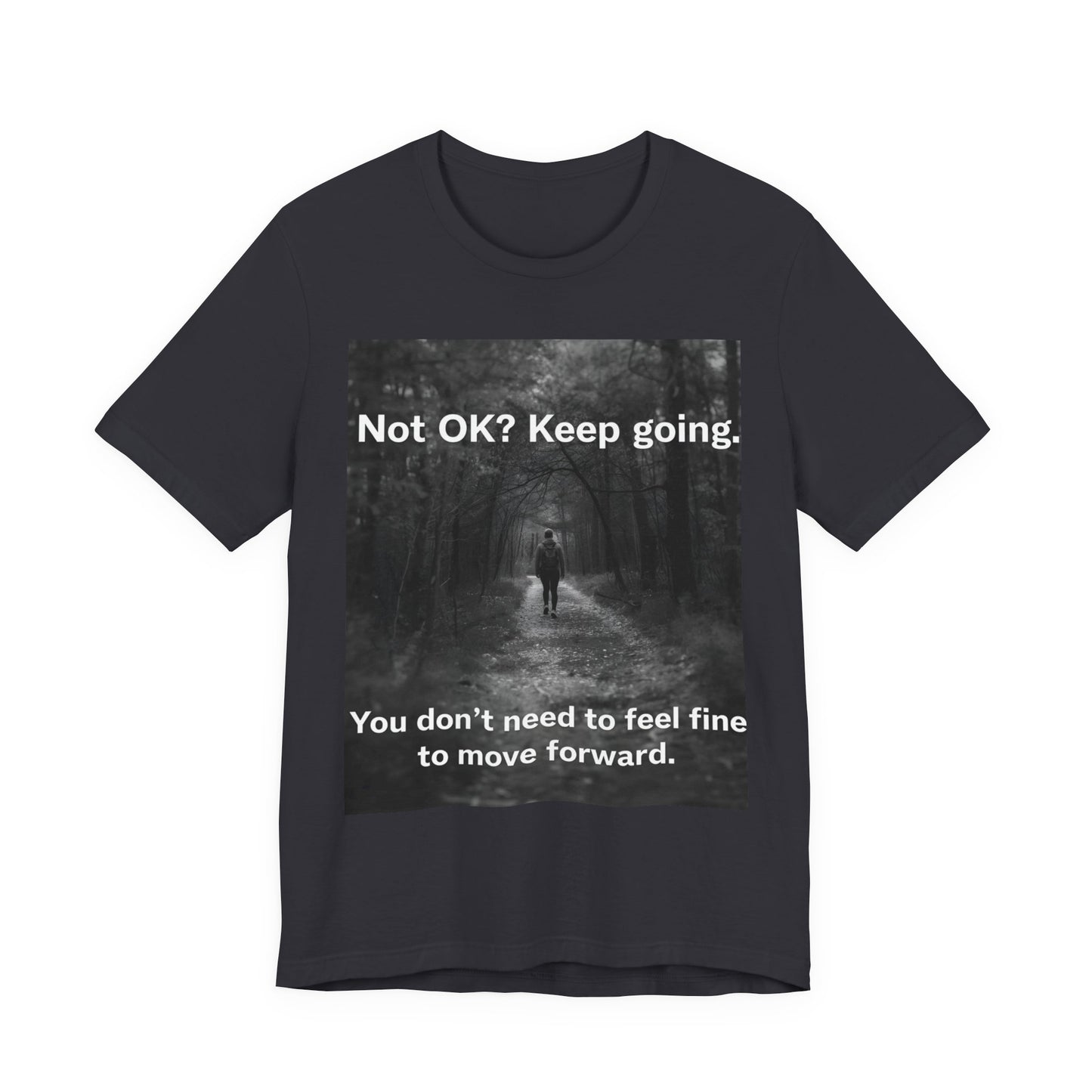 Not OK? Keep Going motivational tee | Mental Health awareness shirt